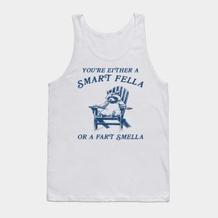 You're Either A Smart Fella Or Fart Smella Funny Tank Top